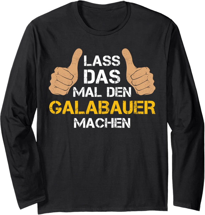 Lass das mal den Galabauer machen! Galabauer Sprüche Langarmshirt