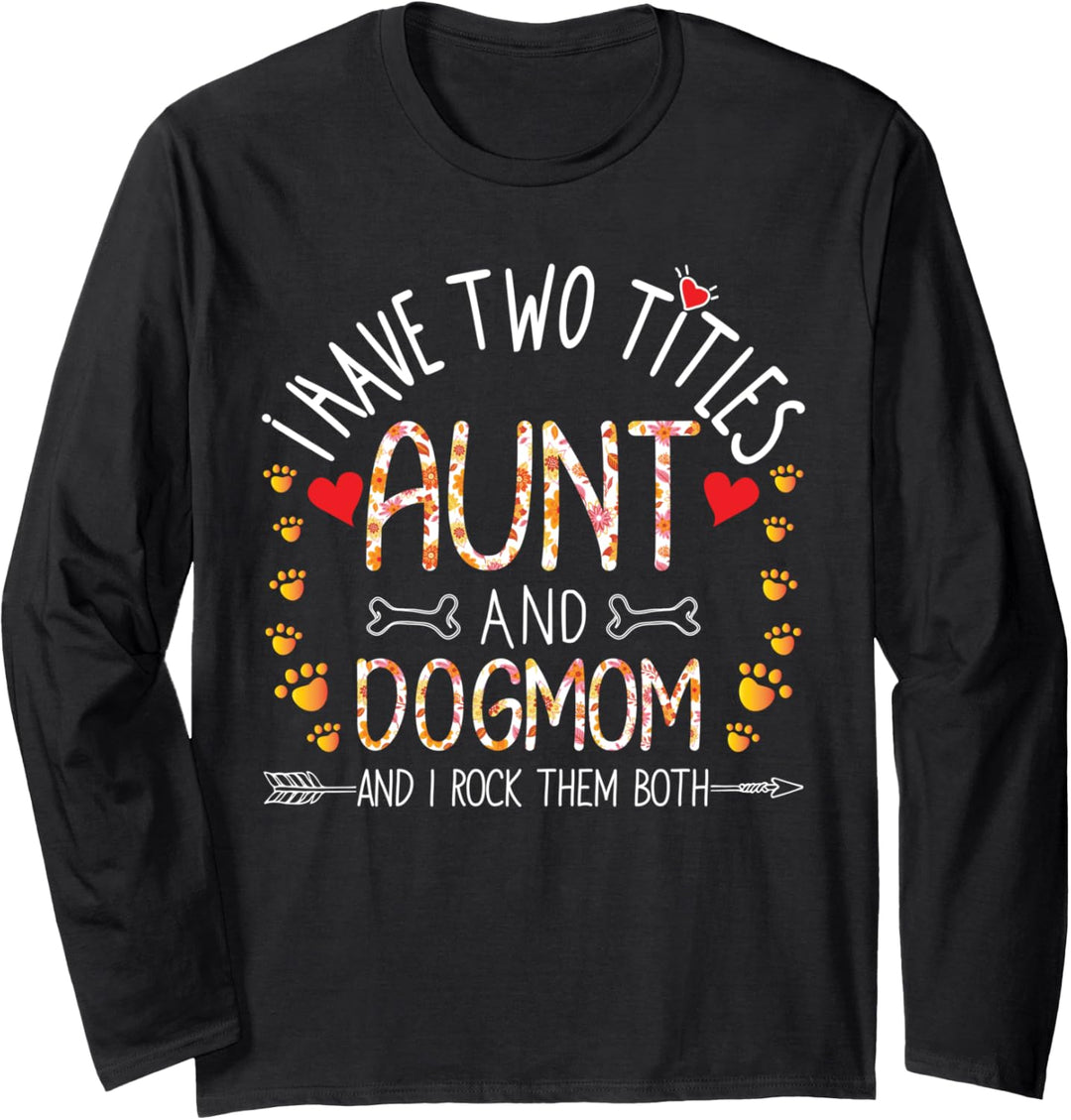 I Have Two Titles Aunt and Dog Mom I Rock Them Both Auntie Langarmshirt