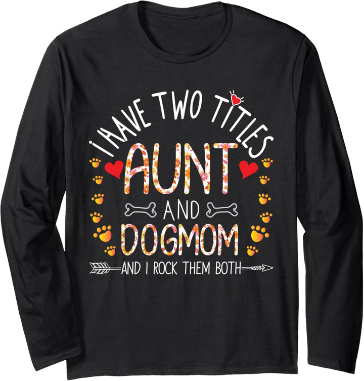 I Have Two Titles Aunt and Dog Mom I Rock Them Both Auntie Langarmshirt