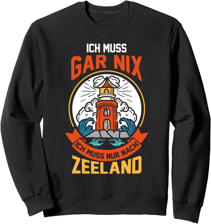 Ich muss gar nix ich muss nur nach Zeeland Sweatshirt