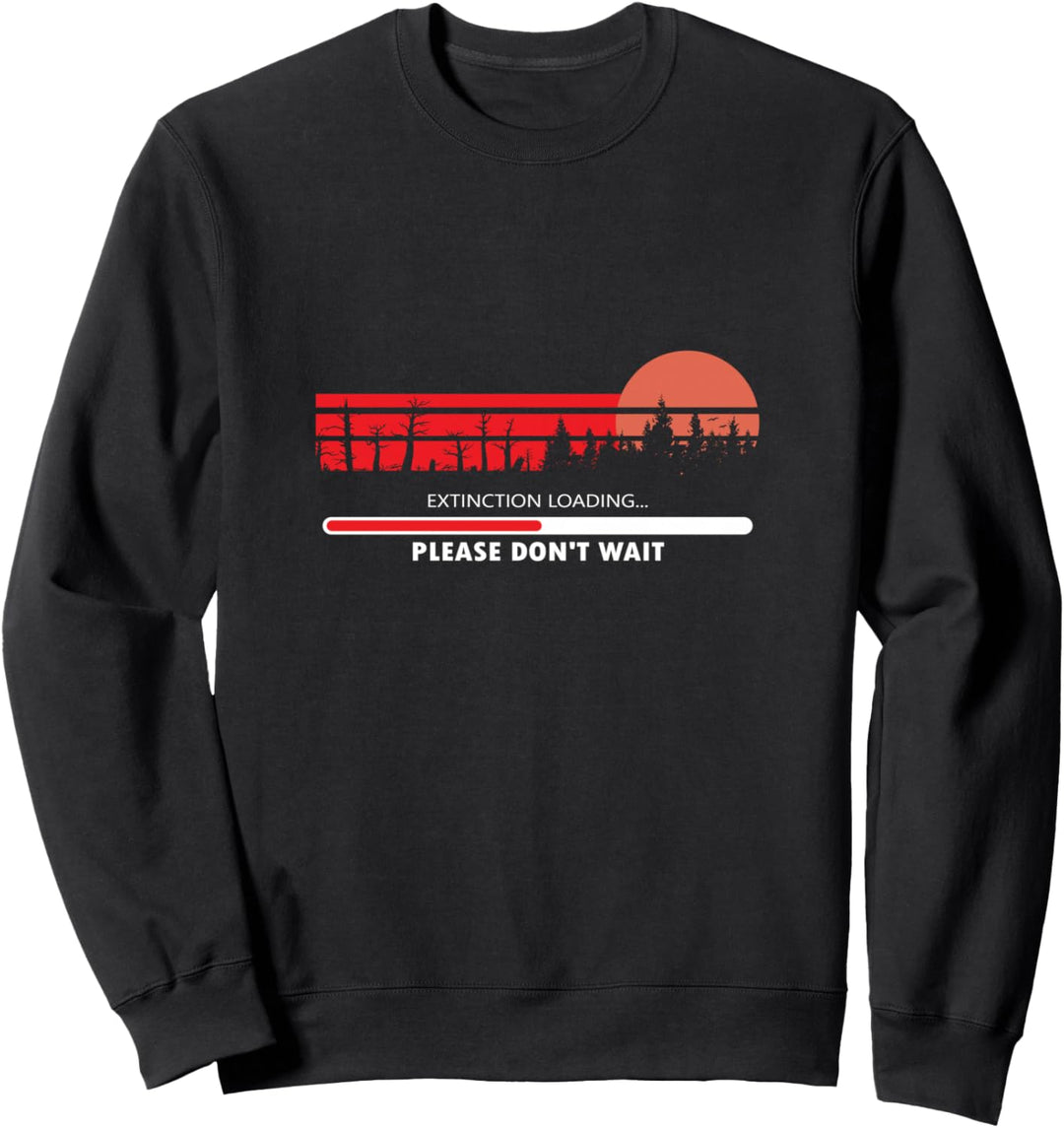 Extinction geladen Bitte Warten Sie nicht Sweatshirt
