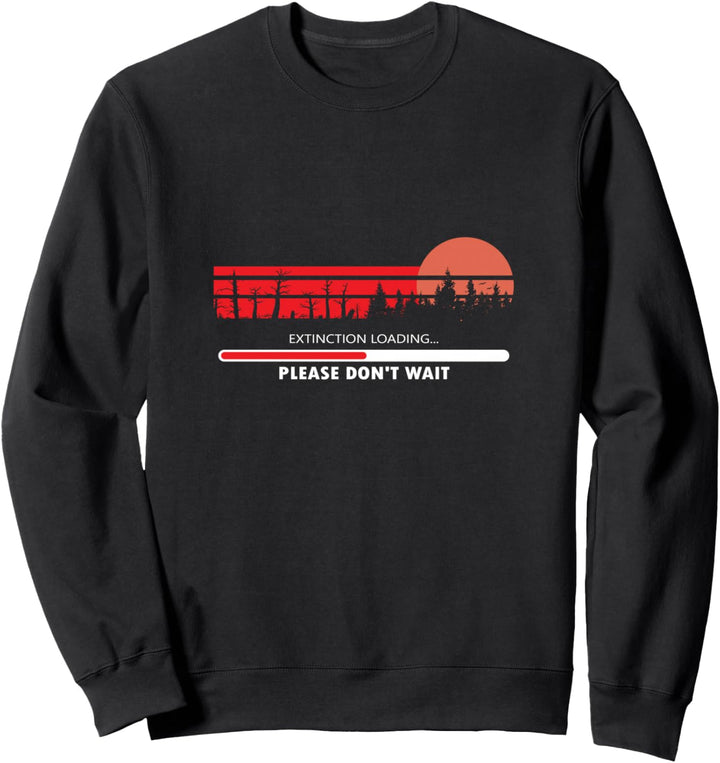 Extinction geladen Bitte Warten Sie nicht Sweatshirt
