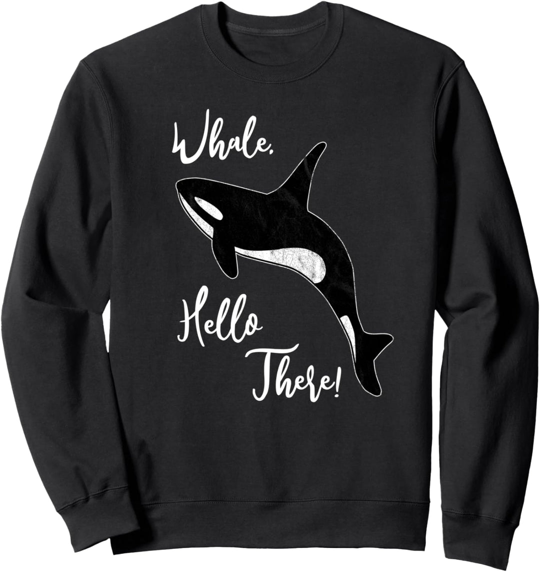 Whale, Hello There | Lustiges Orca Wal Wortspiel Sweatshirt