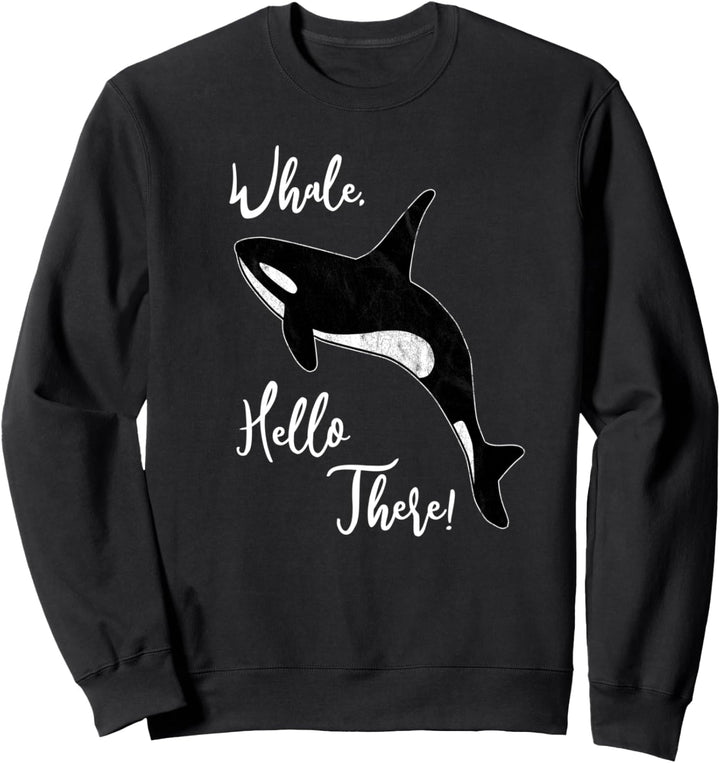 Whale, Hello There | Lustiges Orca Wal Wortspiel Sweatshirt