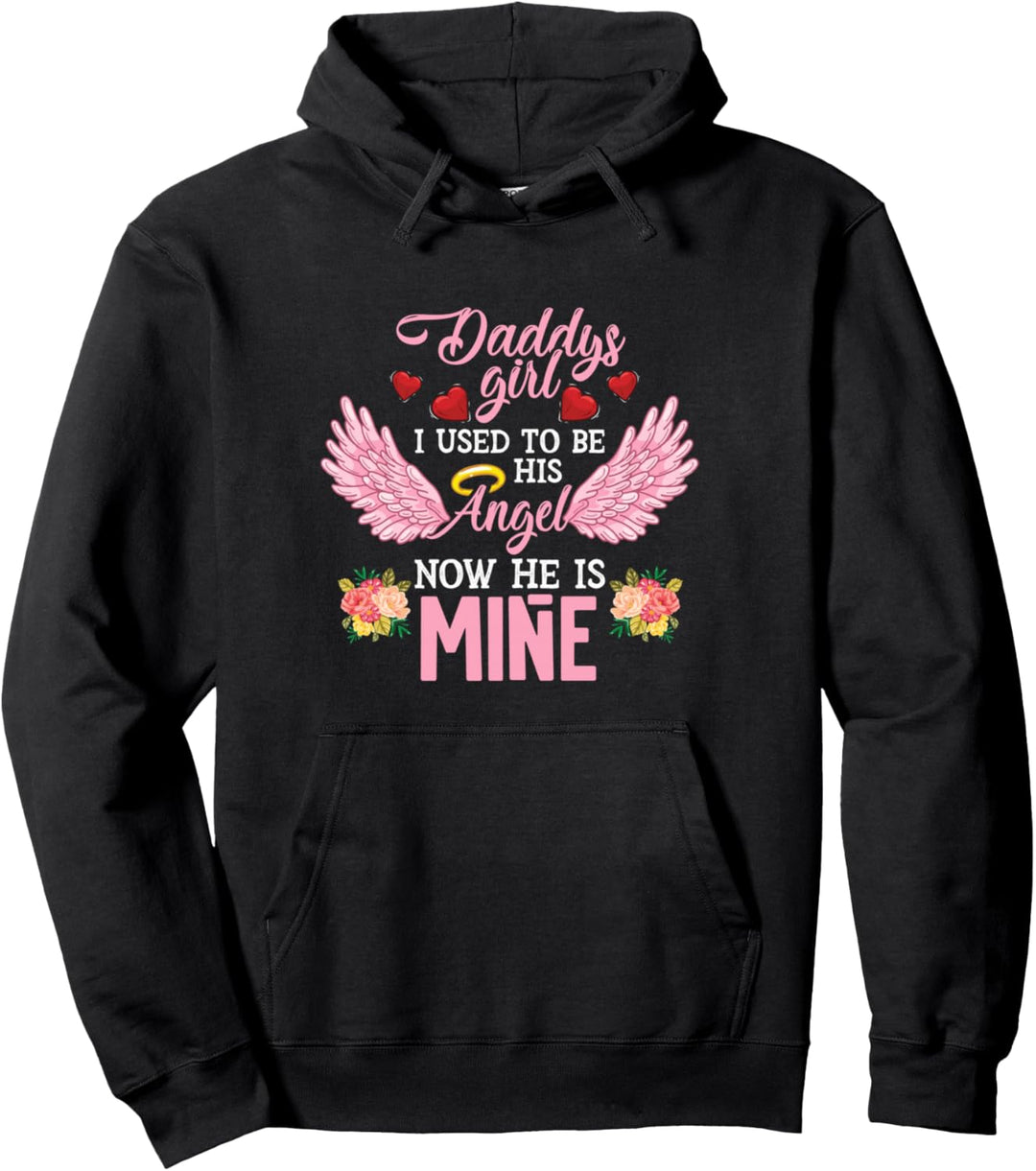 Daddys Girl I Used To Be His Angel Now He Is Mine - Daughter Pullover Hoodie