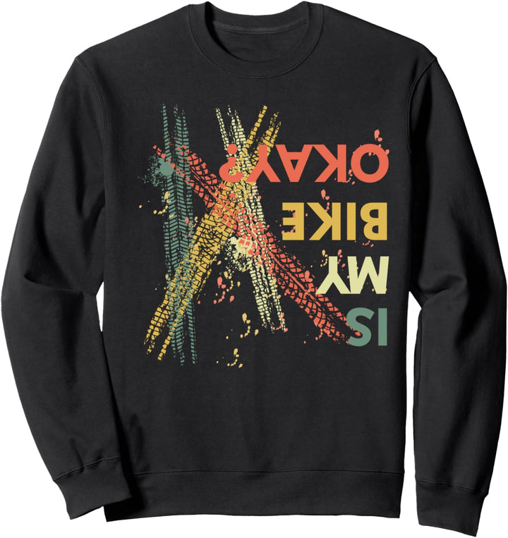 Is My Bike Okay? Mountainbike, MTB, Downhill, BMX Spruch Sweatshirt
