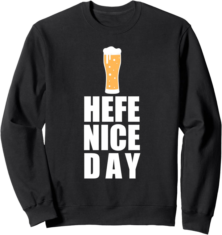 Hefeweizen Hefe Nice Day Für Einen Weizenbier Fan Geschenk Sweatshirt