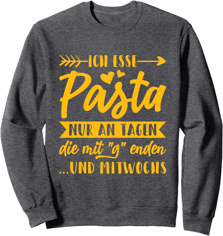 Ich Esse Pasta Nur an Tagen die Mit "G" enden und Mitwochs Sweatshirt