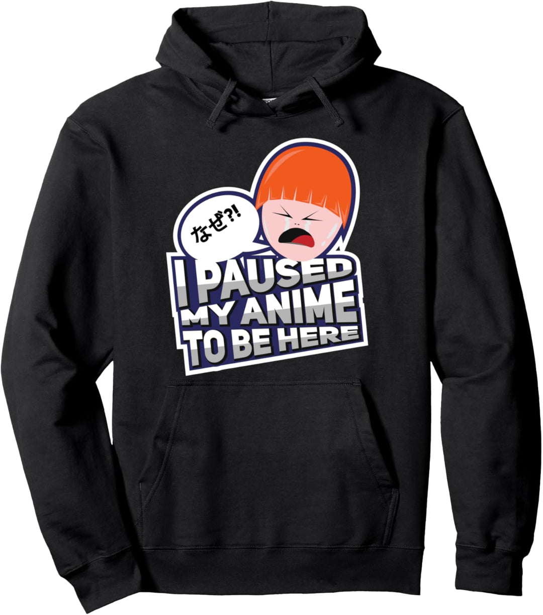 I paused my anime to be here Pullover Hoodie