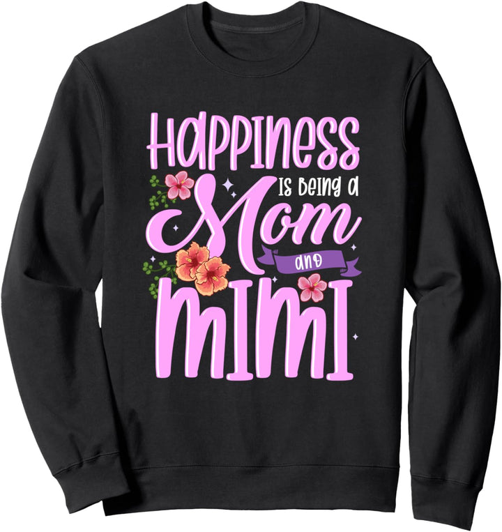 Happiness Is Being A Mom And Mimi Flower Cute Mother's Day Sweatshirt