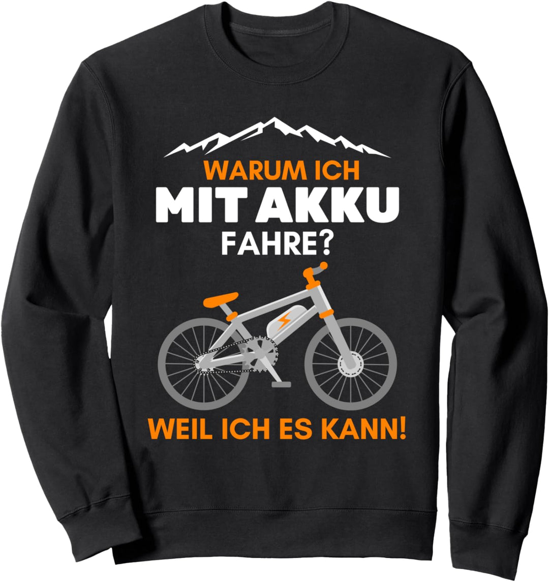 Warum ich mit Akku fahre? Weil ich es kann Spruch Elektrorad Sweatshirt