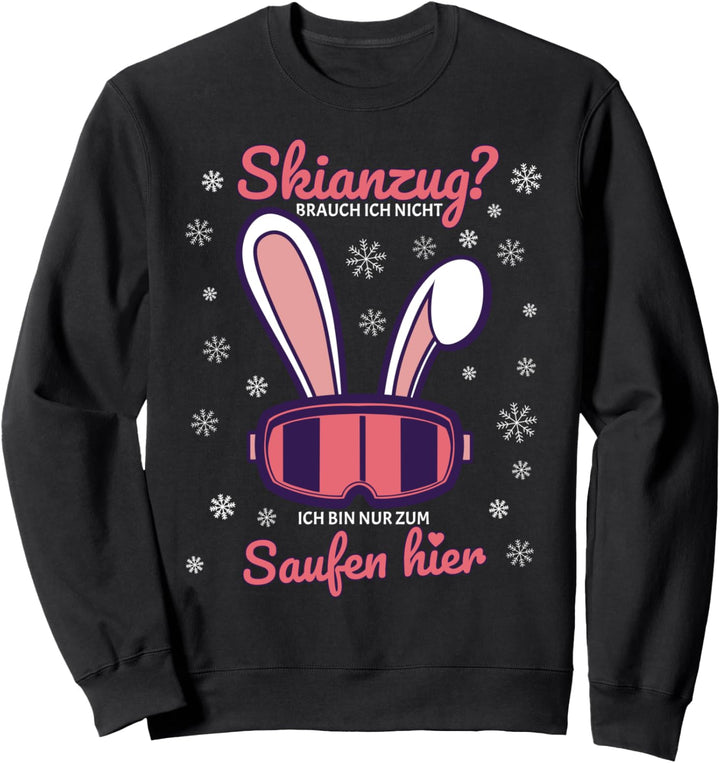 Skianzug Ich Bin Nur Zum Saufen Hier Après-Ski Sweatshirt