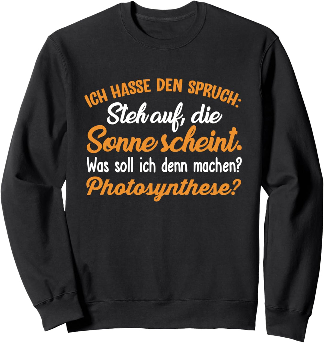 Sarkasmus Steh auf die Sonne scheint - Witziges Spruch Sweatshirt