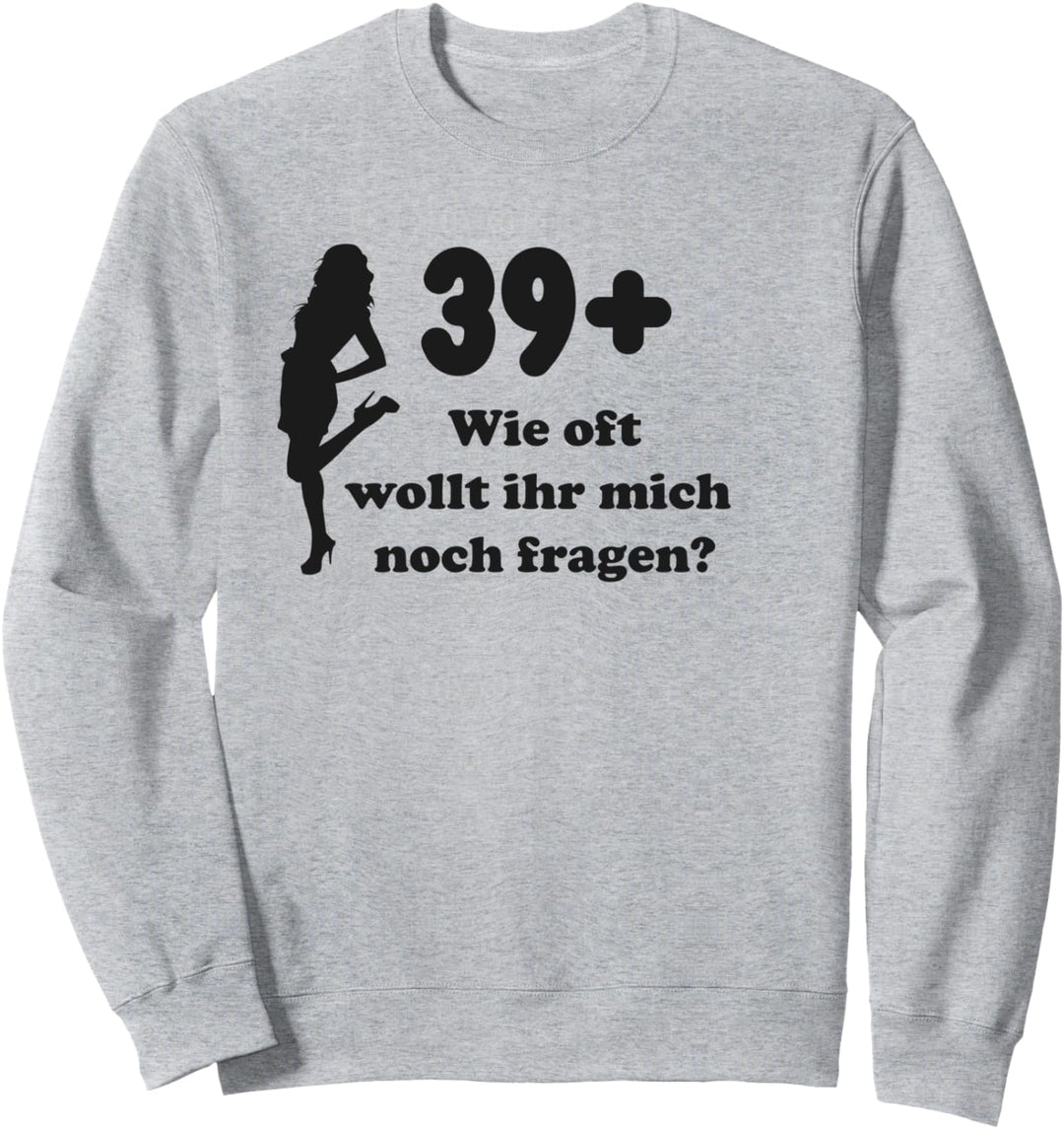 39 + Lustig - Wie oft wollt ihr mich noch fragen? Queen Sweatshirt