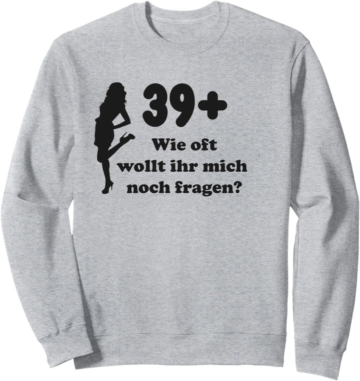 39 + Lustig - Wie oft wollt ihr mich noch fragen? Queen Sweatshirt