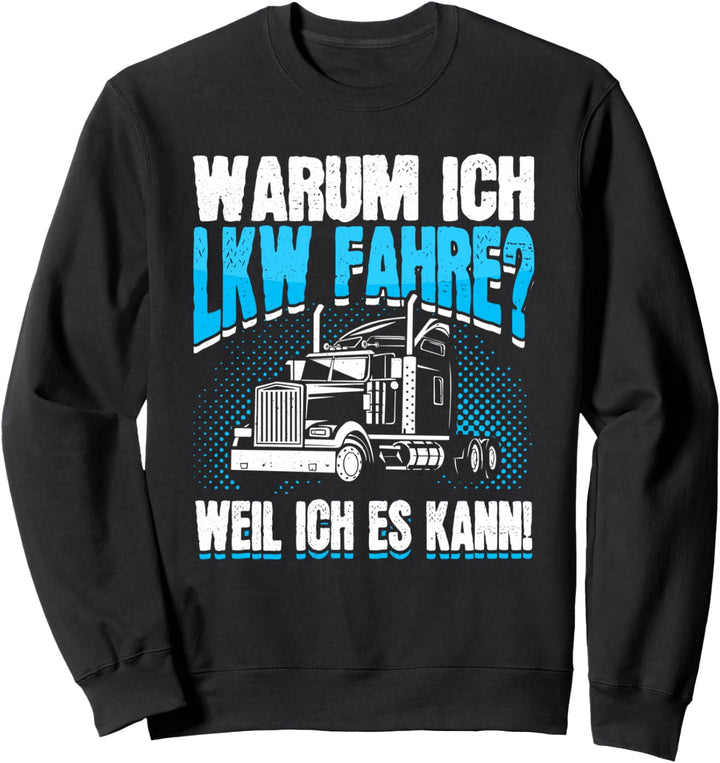 Warum Ich LKW Fahre Spruch Kraftfahrer Fernfahrer LKW-Fahrer Sweatshirt