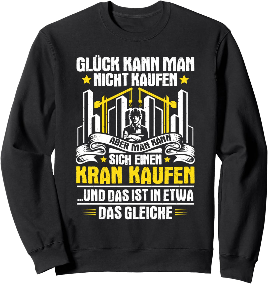 Kranfahrer Glück Kann Man Nicht Kaufen Kranführer Sweatshirt