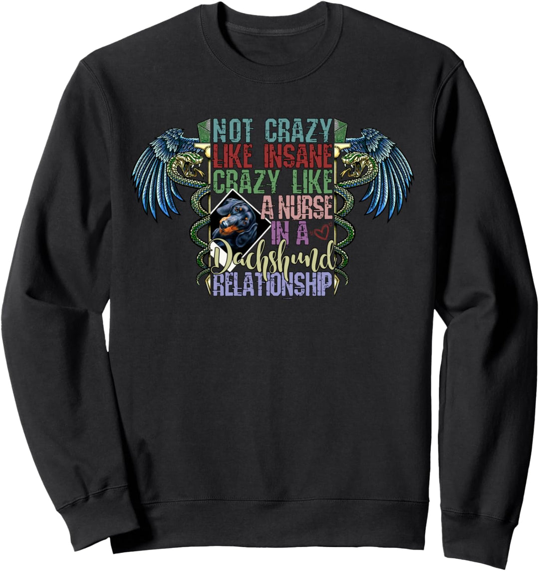 Not Crazy Like Insane, Crazy Like a Nurse, Dachshund Lovers Sweatshirt