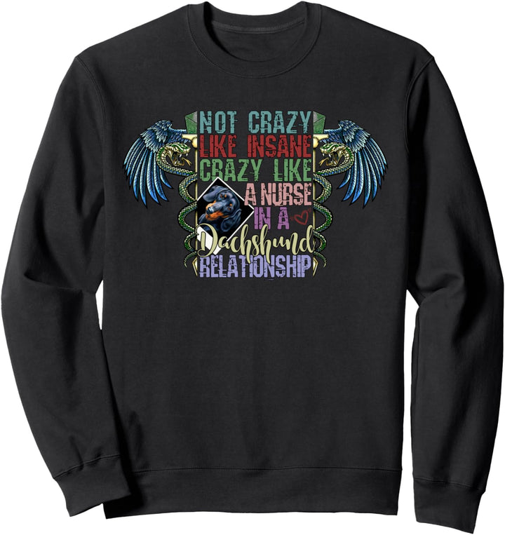 Not Crazy Like Insane, Crazy Like a Nurse, Dachshund Lovers Sweatshirt