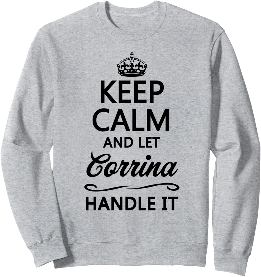 KEEP CALM and let CORRINA Handle It | Funny Name Gift - Sweatshirt