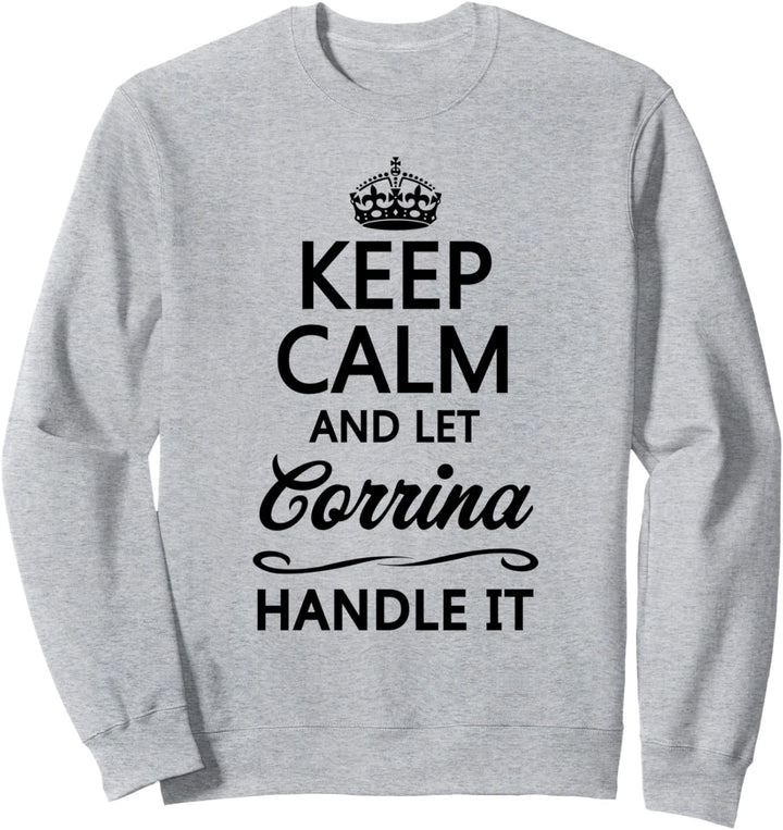 KEEP CALM and let CORRINA Handle It | Funny Name Gift - Sweatshirt