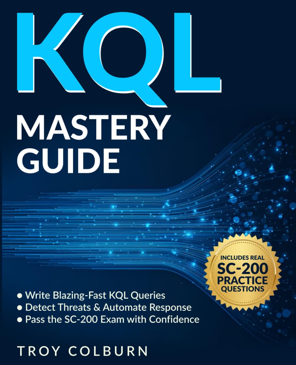 KQL Mastery Guide: Write Blazing-Fast Queries to Detect Threats, Hunt Cyber Attacks & Automate Secur