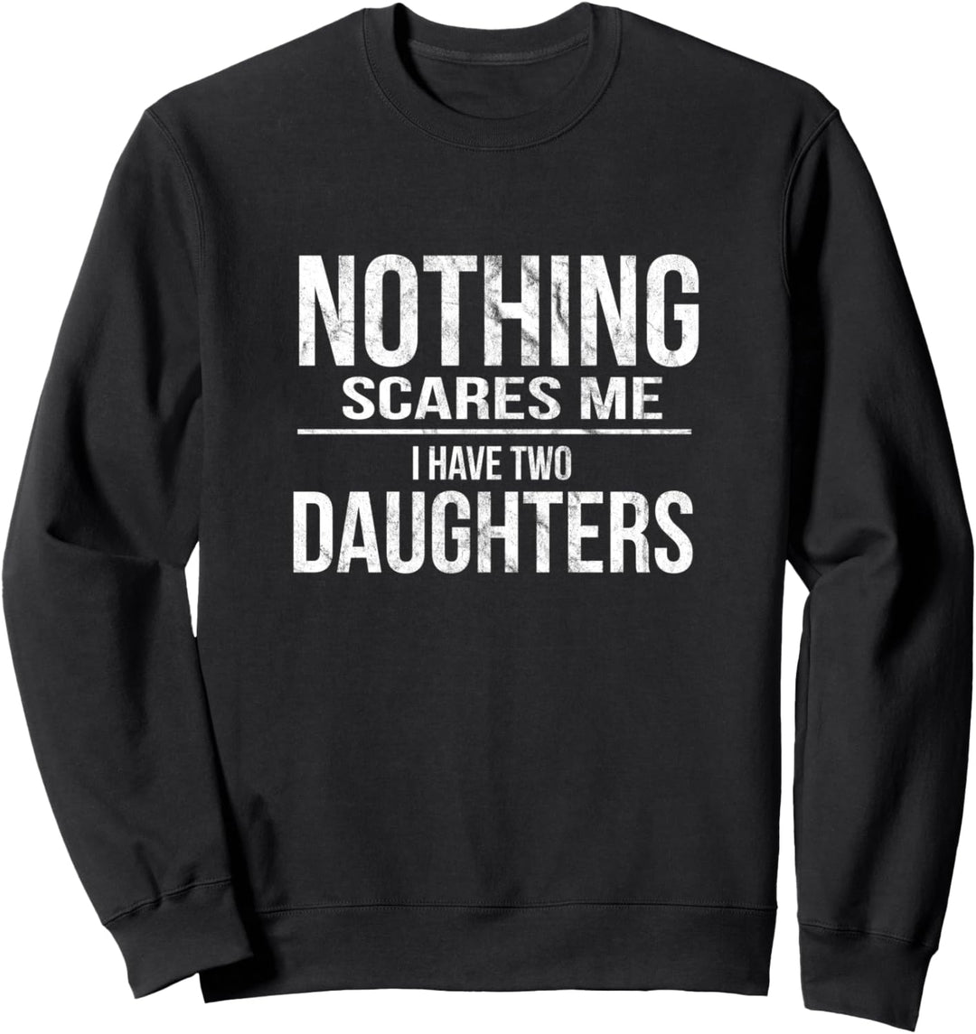 Nothing Scares Me I Have Two Daughters | Zwei Töchter Eltern Sweatshirt