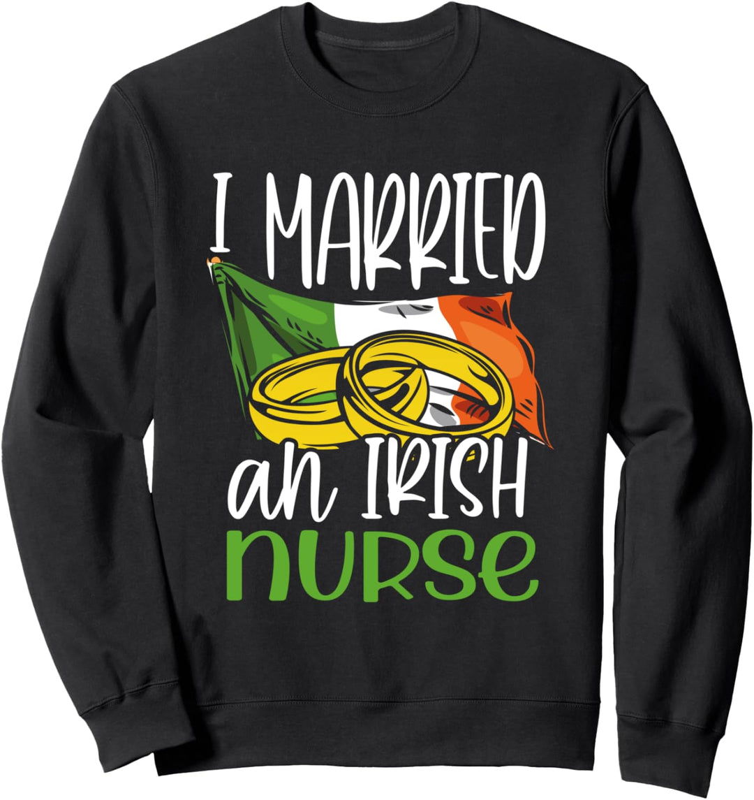 I Married an Irish Nurse Cute Wedding Gifts for Wife Husband Sweatshirt