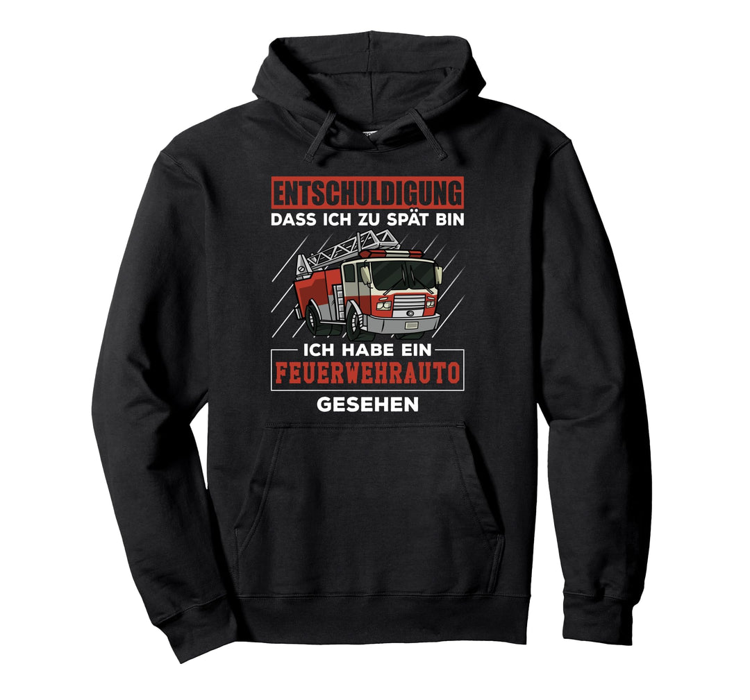 Entschuldigung dass ich zu spät bin Feuerwehrauto gesehen Pullover Hoodie