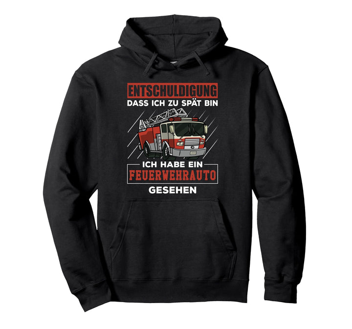 Entschuldigung dass ich zu spät bin Feuerwehrauto gesehen Pullover Hoodie