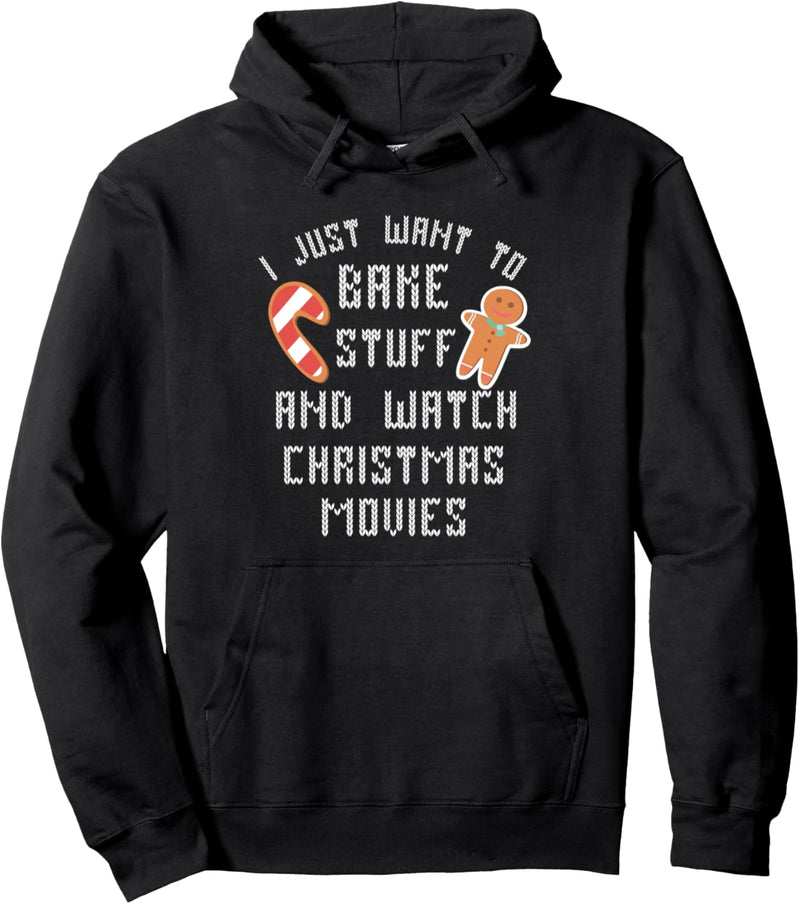 I Just Want To Bake Stuff and Watch Christmas Movies Pullover Hoodie