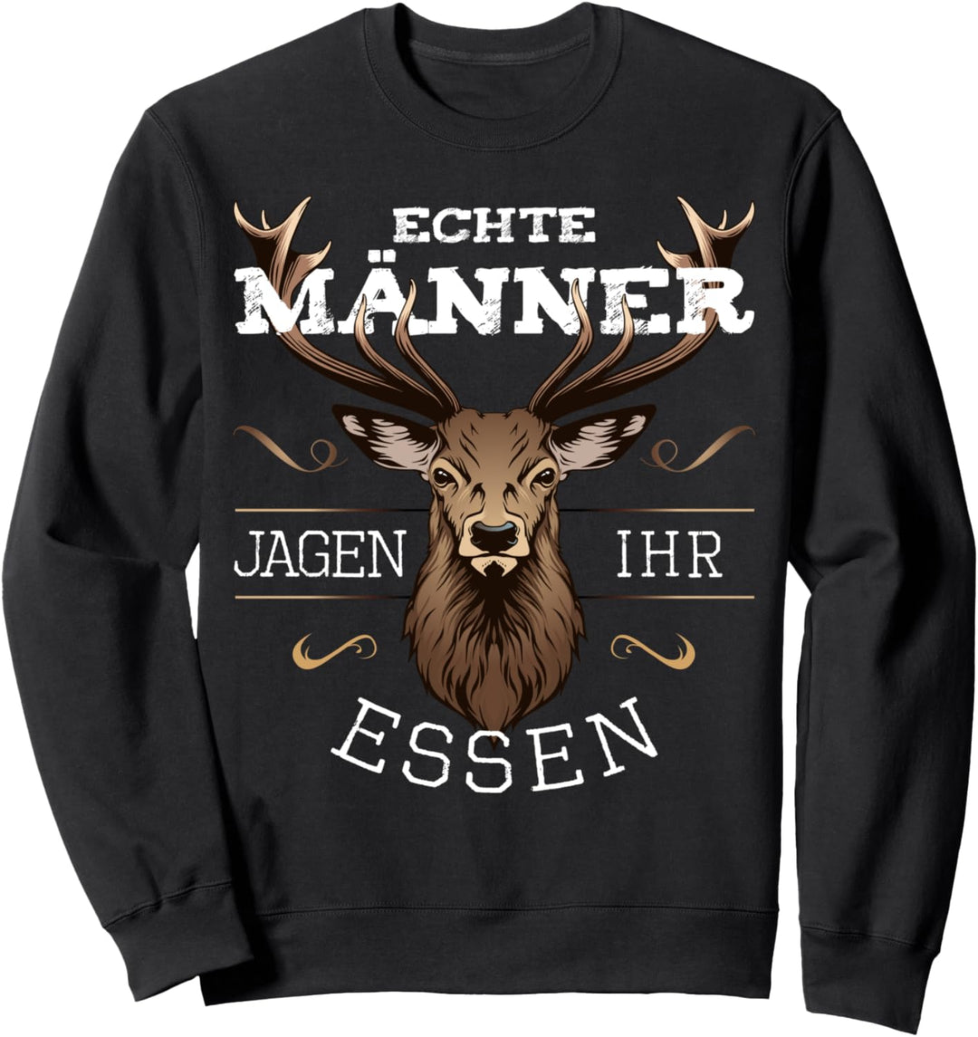 Jäger Echte Männer jagen ihr Essen lustige Sprüche Hirsch Sweatshirt
