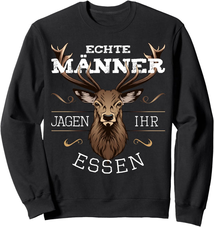 Jäger Echte Männer jagen ihr Essen lustige Sprüche Hirsch Sweatshirt