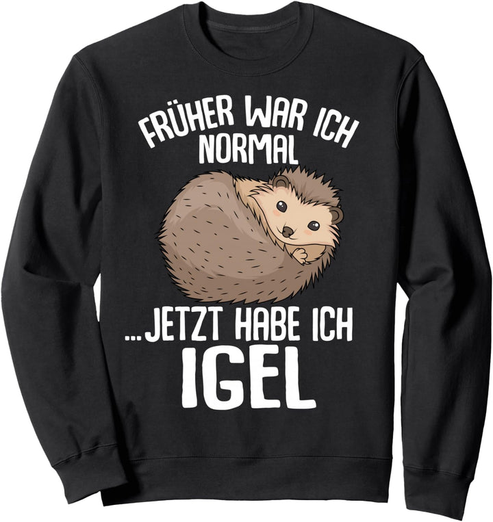 Igel - Früher war ich normal jetzt Igel Sweatshirt