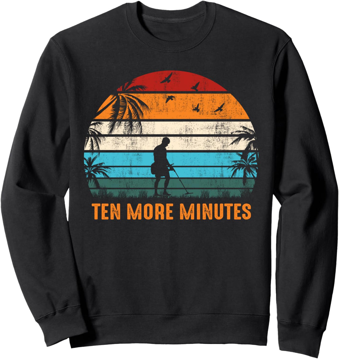 Lustige Metalldetektion Zehn weitere Minuten Vintage Sweatshirt