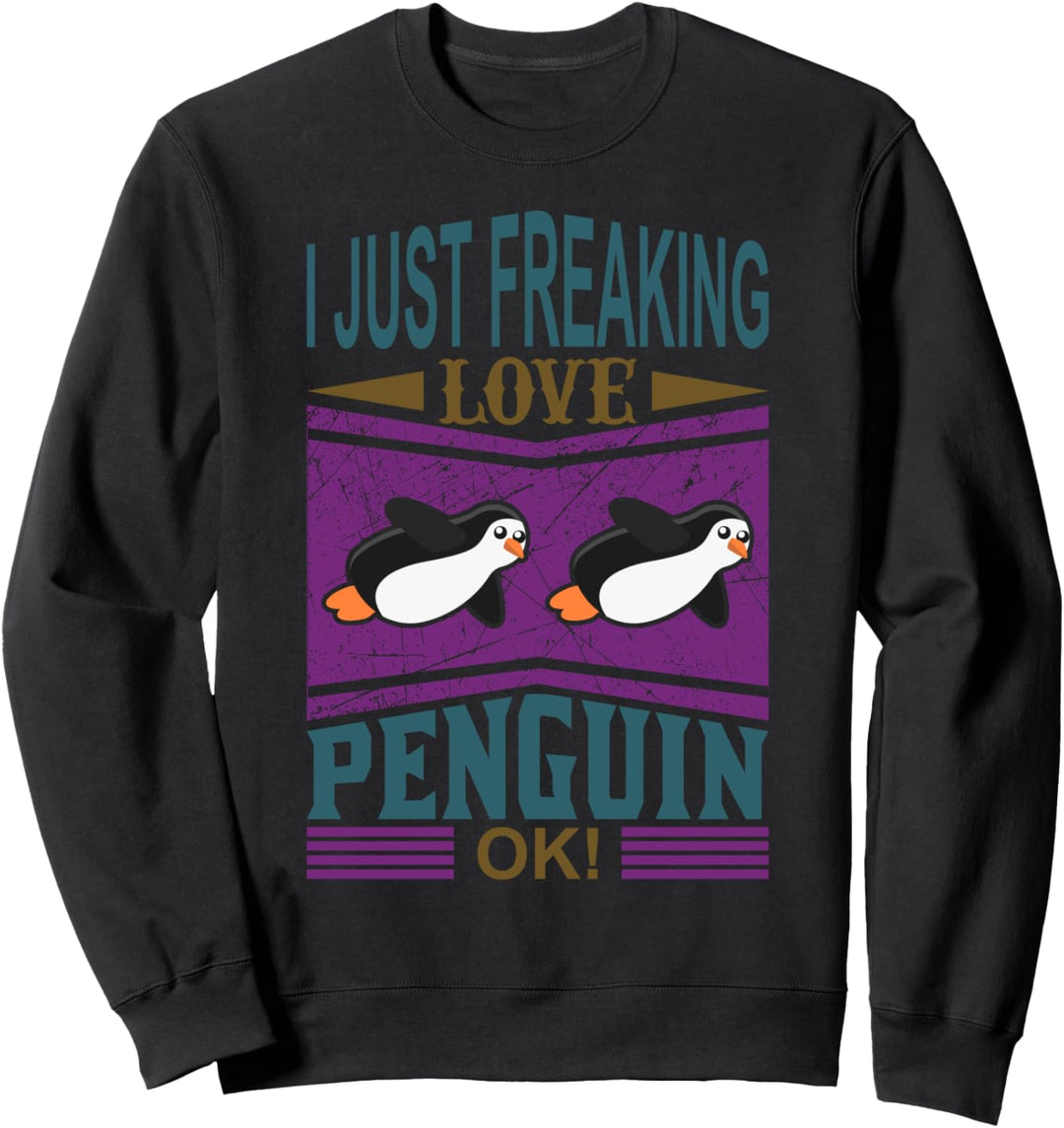 I Just Freaking Love Penguins, Emperor Sea Bird King Pinguin Sweatshirt