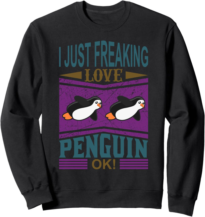 I Just Freaking Love Penguins, Emperor Sea Bird King Pinguin Sweatshirt