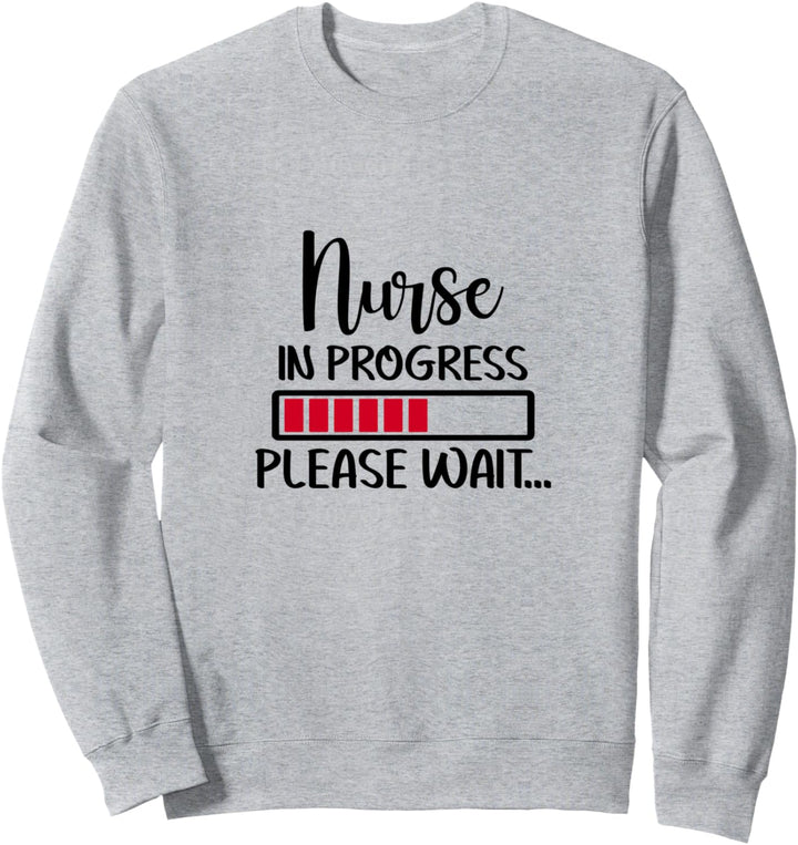 Nurse in Progress Please Wait Cute Nursing Student Sweatshirt