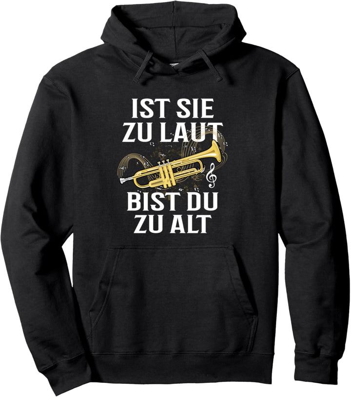 Ist sie zu laut bist du zu alt Trompete Trompeter Pullover Hoodie