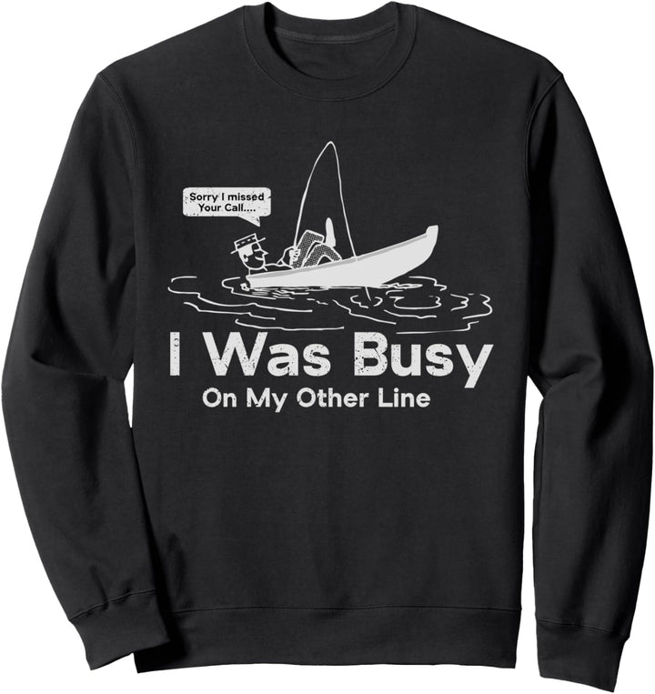 Sorry I Missed Your Call Was On Other Line Fishing Sweatshirt