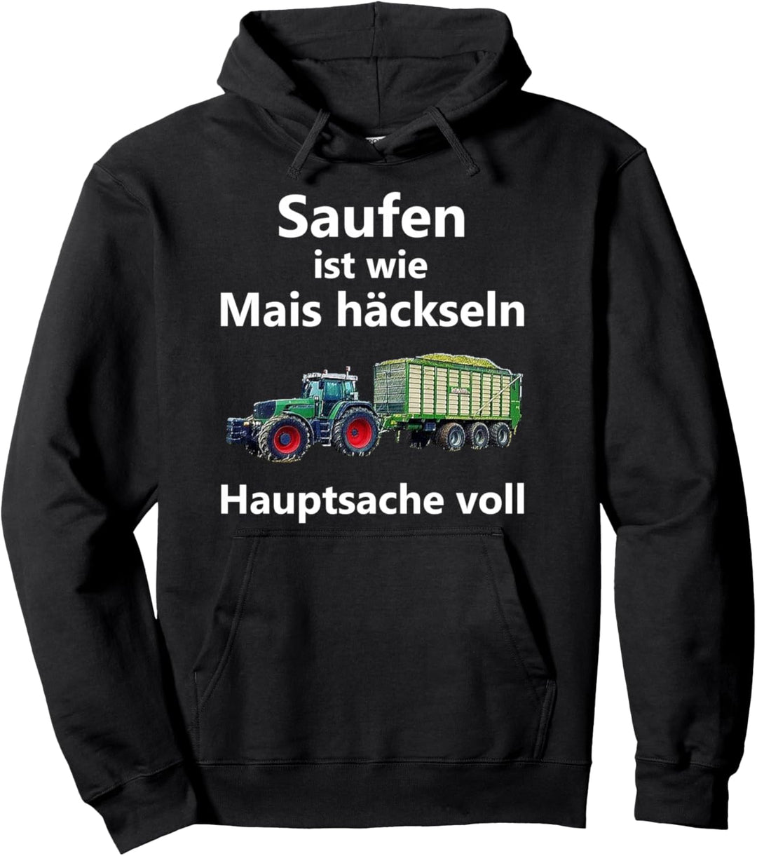 Saufen ist wie Mais häckseln Hauptsache voll Pullover Hoodie