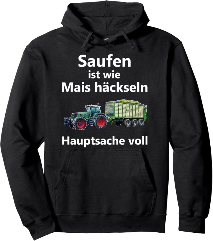 Saufen ist wie Mais häckseln Hauptsache voll Pullover Hoodie