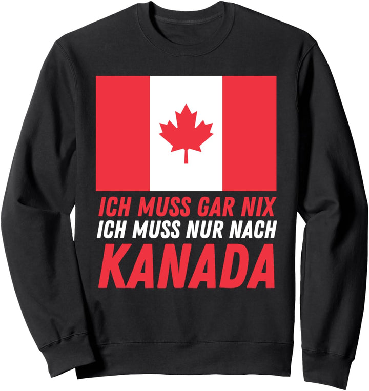 Ich Muss Nur Nach Kanada - Kanada-Fan Urlauber Kanadier Sweatshirt