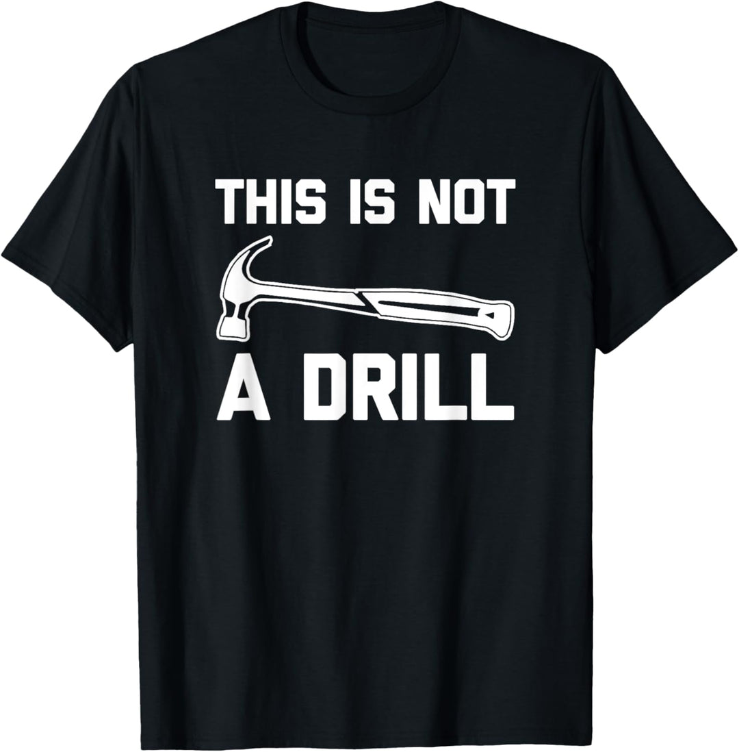 Lustiges T-Shirt mit Aufschrift "This Is Not A Drill" T-Shirt