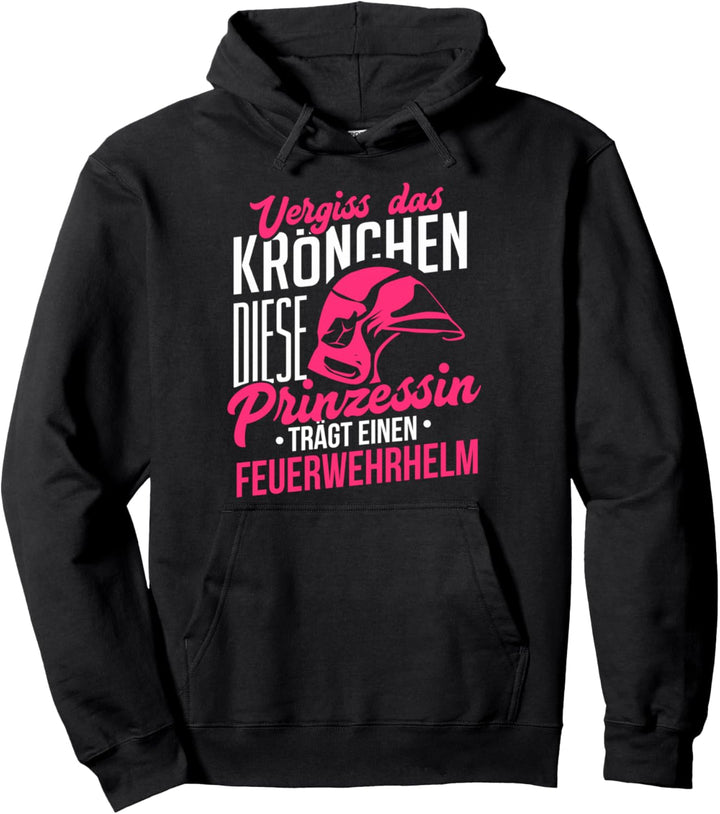 Vergiss Krönchen Prinzessin Feuerwehrhelm Feuerwehrfrau Pullover Hoodie