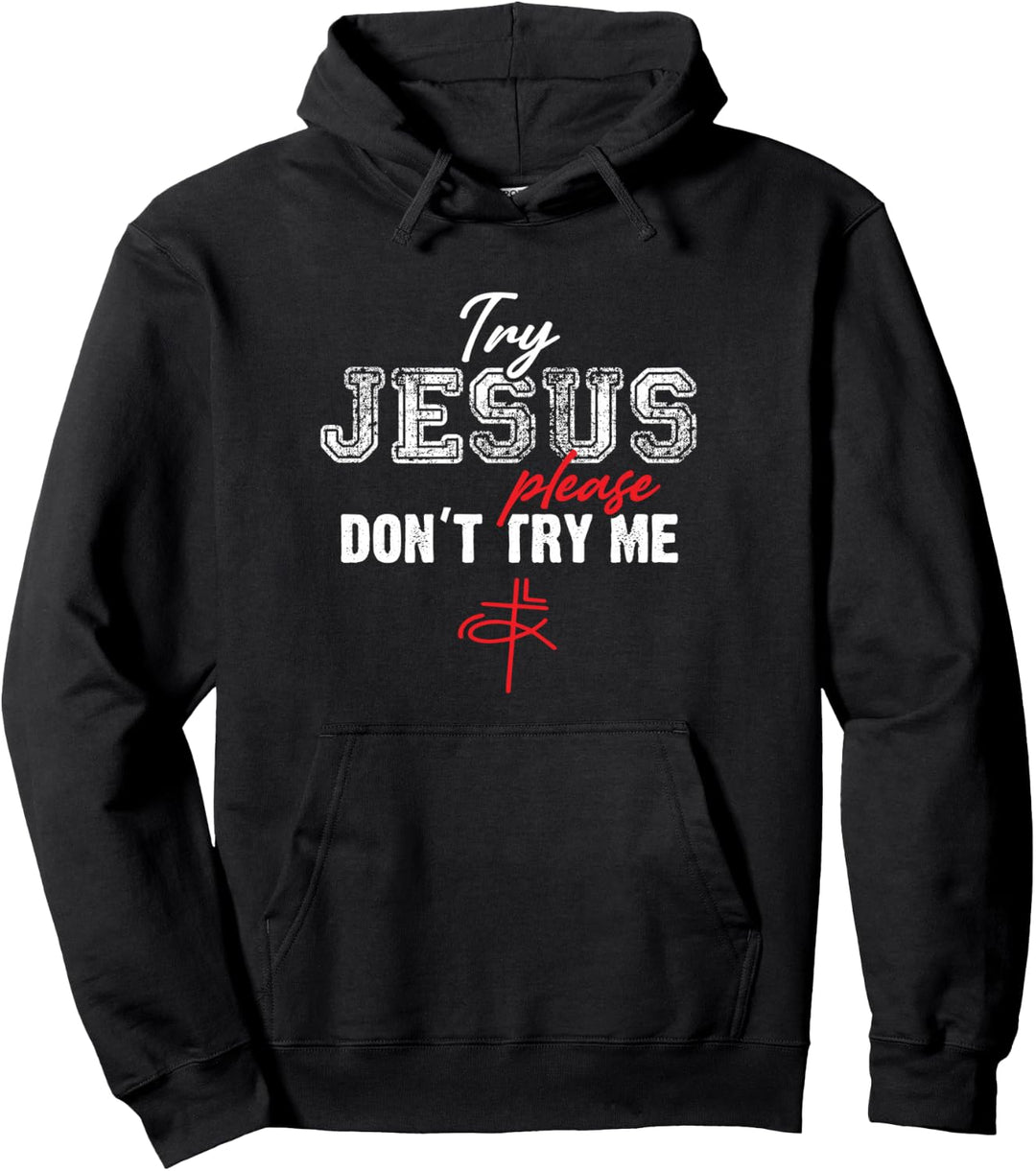 Try Jesus Please Don't Try Me - Christian Faith Quote Saying Pullover Hoodie