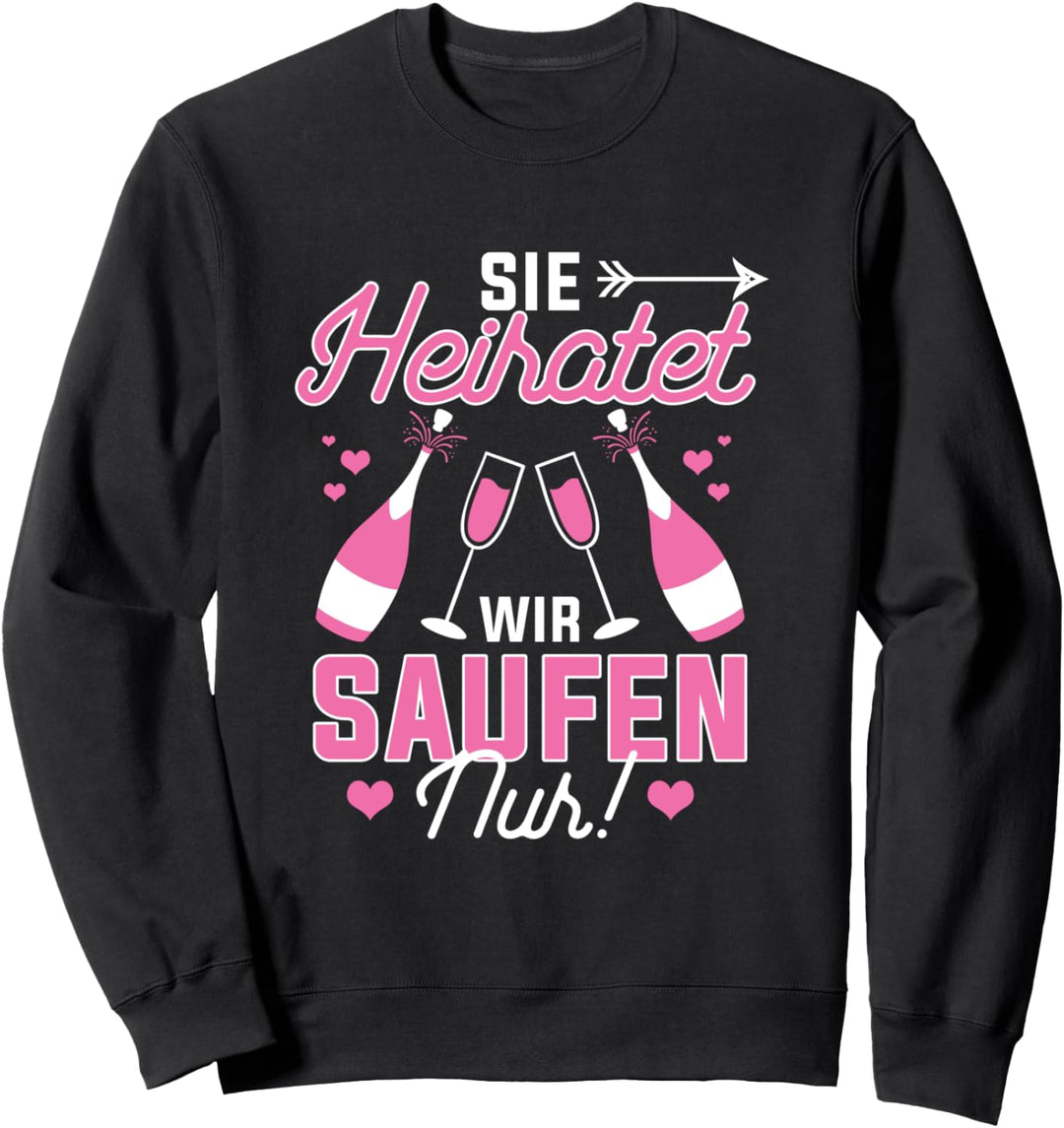 Sie Heiratet Wir Saufen Junggesellenabschied Trauzeugin Sweatshirt