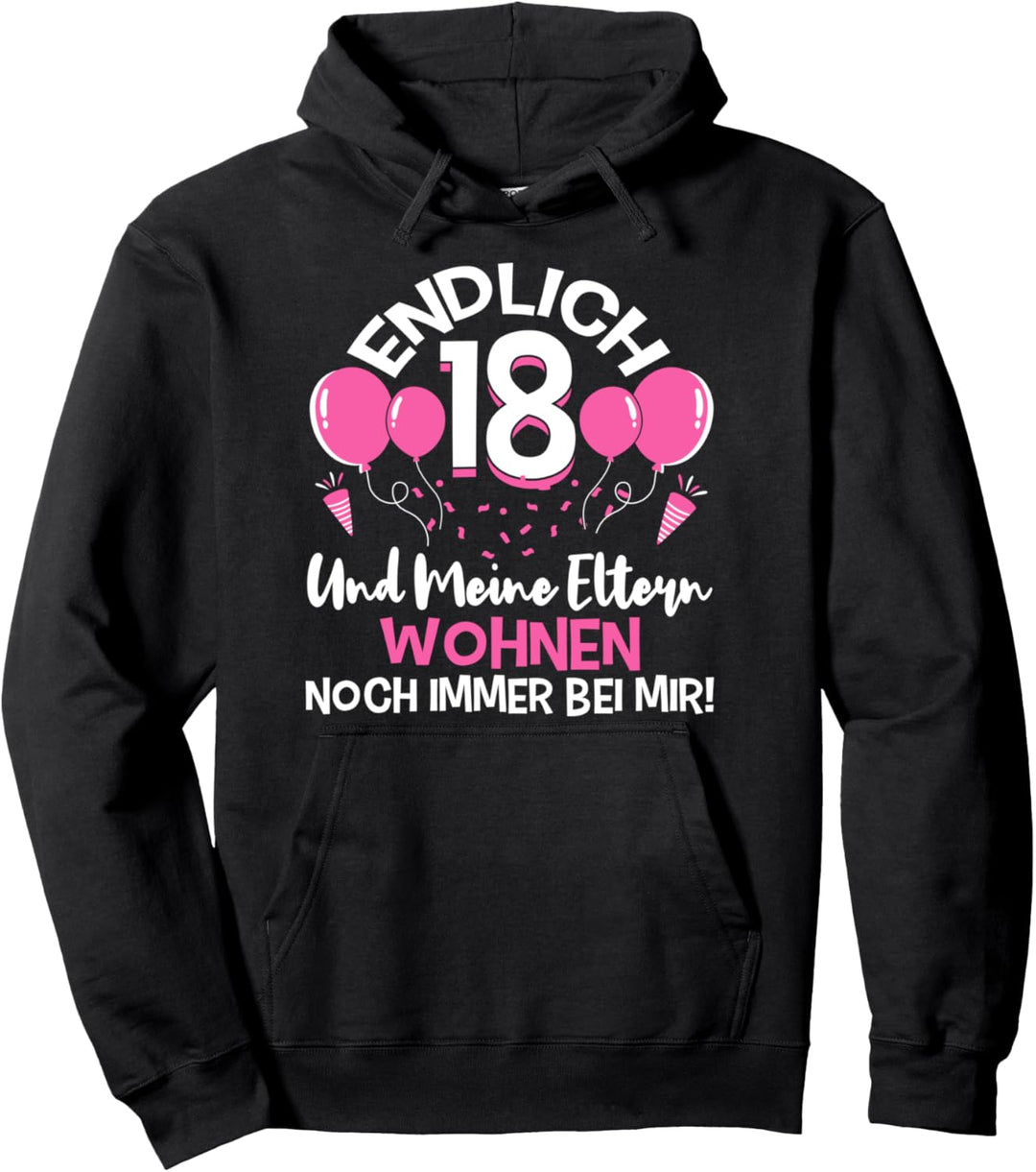 Endlich 18 - Und meine Eltern wohnen immer noch bei mir Pullover Hoodie