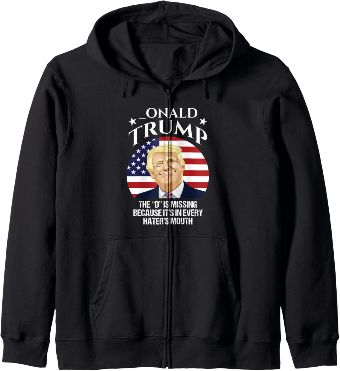 Onald Trump D Missing It's In Every Hater's Mouth - Election Kapuzenjacke