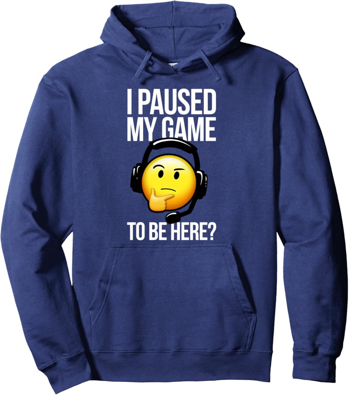 I Paused My Game To Be Here Pullover Hoodie
